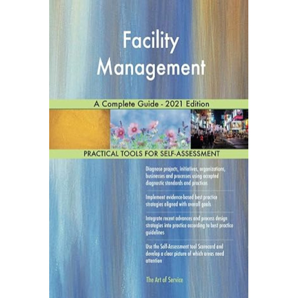 Facility Management A Complete Guide - 2021 Edition
