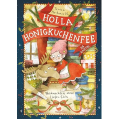 Holla Honigkuchenfee - Weihnachten ohne Liefer-Elch: Ein Adventskalender zum Vorlesen in 24 Kapiteln
