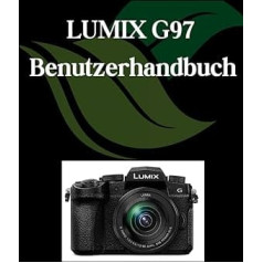 LUMIX G97 Benutzerhandbuch: Ein umfassendes und detailliertes Handbuch für Fotografen und Kreative für Anfänger und Senioren,Tipps zur Fehlerbehebung und Erläuterung der erweiterten Einstellungen