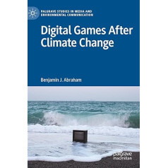 Digital Games After Climate Change (Palgrave Studies in Media and Environmental Communication)